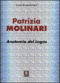 Patrizia Molinari. Anatomia del logos. Ediz. italiana e inglese