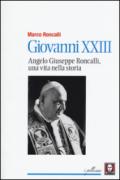 Giovanni XXIII. Angelo Giuseppe Roncalli, una vita nella storia