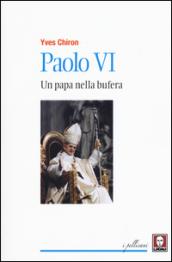 Paolo VI. Un papa nella bufera