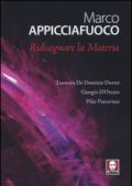 Marco Appicciafuoco. Ridisegnare la materia. Ediz. bilingue