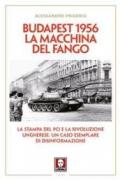 Budapest 1956. La macchina del fango. La stampa del PCI e la rivoluzione ungherese: un caso esemplare di disinformazione