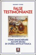 False testimonianze. Come smascherare alcuni secoli di storia AntiCattolica: 1