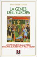 La genesi dell'Europa. Un'introduzione alla storia dell'unità europea dal IV all'XI secolo