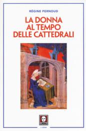 La donna al tempo delle cattedrali. Civiltà e cultura femminile nel Medioevo