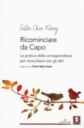 Ricominciare da capo. La pratica dell consapevolezza per riconciliarsi con gli altri