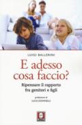 E adesso cosa faccio? Ripensare il rapporto fra genitori e figli