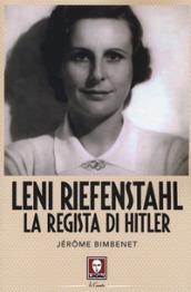 Leni Riefenstahl. La regista di Hitler