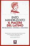 Il piacere del latino. Per ricordarlo, impararlo, insegnarlo