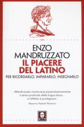 Il piacere del latino. Per ricordarlo, impararlo, insegnarlo