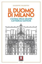 Il Duomo di Milano: L'ultima delle grandi cattedrali gotiche