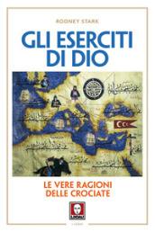 Gli eserciti di Dio. Le vere ragioni delle crociate