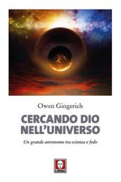 Cercando Dio nell'universo. Un grande astronomo tra scienza e fede