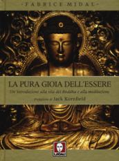 La pura gioia dell'essere. Un'introduzione alla vita del Buddha e alla meditazione