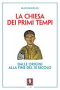 La Chiesa dei primi tempi. Dalle origini alla fine del III secolo