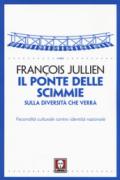 Il ponte delle scimmie. Sulla diversità che verrà. Fecondità culturale contro identità nazionale