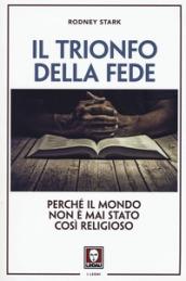 Il trionfo della fede: Perché il mondo non è mai stato così religioso