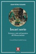 Iocari serio. Scienza e arte nel pensiero del Rinascimento