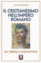 Il cristianesimo nell'Impero romano da Tiberio a Costantino