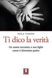 Ti dico la verità. Un uomo racconta a suo figlio come è diventato padre