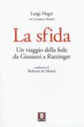 La sfida. Un viaggio della fede da Giussani a Ratzinger