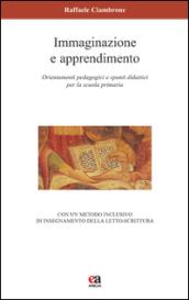 Immaginazione e apprendimento. Orientamenti pedagogici e spunti didattici per la scuola primaria