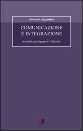 Comunicazione e integrazione. In ambito pedagogico e didattico