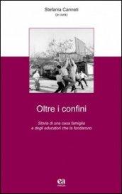 Oltre i confini. Storia di una casa famiglia e degli educatori che la fondarono