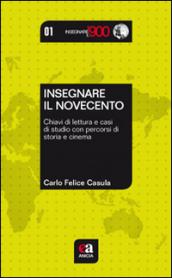 Insegnare il Novecento. Chiavi di lettura e casi di studio con percorsi di storia e cinema