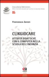 Clikgiocare. Attività didattiche con il computer nella scuola dell'infanzia