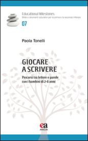 Giocare a scrivere. Percorsi tra lettere e parole con i bambini di 2-6 anni