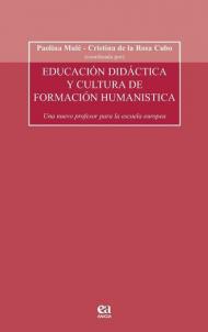 Educacion didactica y cultura de formacion humanistica. Un nuevo profesor para la escula europea. Con CD-ROM