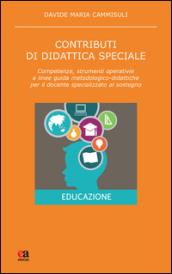 Contributi di didattica speciale. Competenze, strumenti operativi e linee guida metodologico-didattiche per il docente specializzato al sostegno