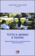 Tutto il mondo è teatro. Rappresentazione di sé e animazione dei ruoli sulle scene della vita