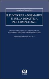 Il punto sulla normativa e sulla didattica per competenze. La nuova secondaria: ordinamenti, autonomia, didattica per competenze. Aggiornato alla Legge 107/2015