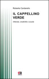 Il cappellino verde. Infanzia, creatività e scuola