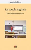 La scuola digitale. Questioni pedagogiche e didattiche