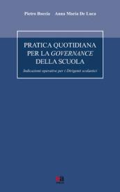 Pratica quotidiana per la governance della scuola. Indicazioni operative per i dirigenti scolastici