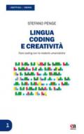 Lingua coding e creatività. Fare coding con le materie umanistiche. Con Contenuto digitale per download
