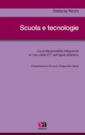 Scuola e tecnologie. La professionalità insegnante e l'uso delle ICT nell'agire didattico