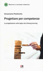 Progettare per competenze. La progettazione nella logica del «lifelong learning»