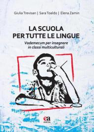 La scuola per tutte le lingue. Vademecum per insegnare in classi multiculturali