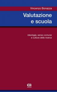 Valutazione e scuola. Ideologia, senso comune e cultura della ricerca