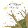 La metamorfosi dell'albero. Ediz. illustrata