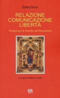 Relazione comunicazione libertà. Pungoli per la filosofia dell'educazione