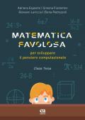 Matematica favolosa. Per sviluppare il pensiero computazionale. Per la 3ª classe elementare