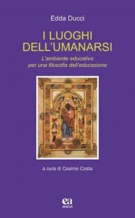 I luoghi dell'umanarsi. L'ambiente educativo per una filosofia dell'educazione