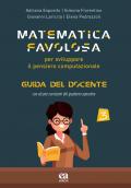 Matematica favolosa. Per sviluppare il pensiero computazionale. Guida del docente. Per la 3ª classe elementare