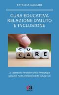 Cura educativa, relazione d'aiuto e inclusione. Le categorie fondative della pedagogia speciale nelle professionalità educative