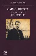 Carlo Tresca. Ritratto di un ribelle. Nuova ediz.