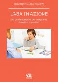 L' ABA in azione. Una guida operativa per insegnanti, terapisti e genitori